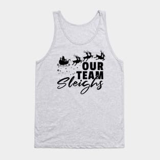 family matching christmas - Our team sleighs Tank Top